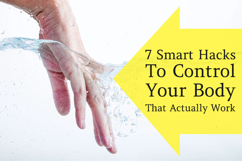 7 Smart Hacks To Control Your Body That Actually Work