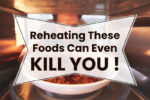10 Foods That Turn Toxic When Reheated - never reheat these foods!