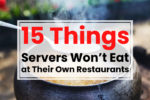 15 Things Servers Won’t Eat at Their Own Restaurants
