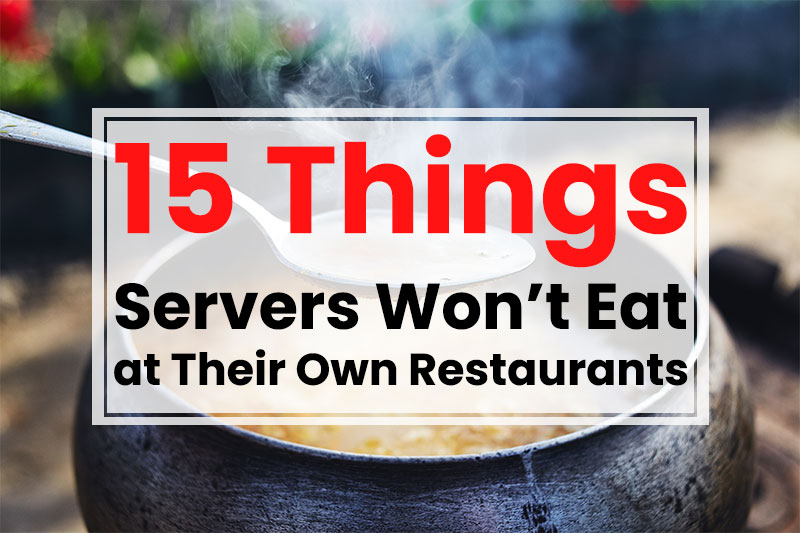 15 Things Servers Won’t Eat at Their Own Restaurants